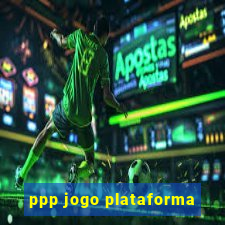 ppp jogo plataforma